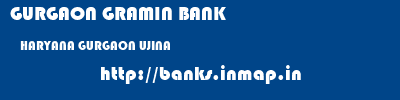 GURGAON GRAMIN BANK  HARYANA GURGAON UJINA   banks information 